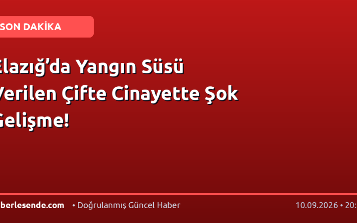 Elazığ’da Yangın Süsü Verilen Çifte Cinayette Şok Gelişme!