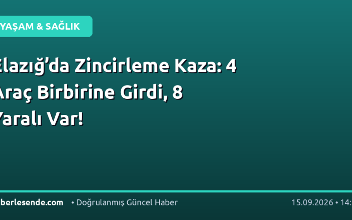 Elazığ’da Zincirleme Kaza: 4 Araç Birbirine Girdi, 8 Yaralı Var!