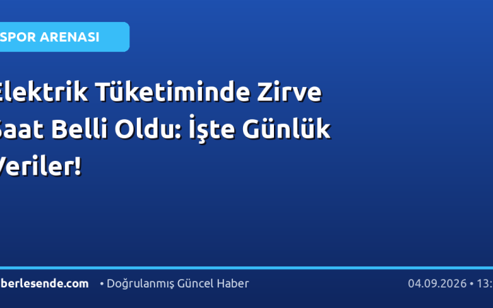 Elektrik Tüketiminde Zirve Saat Belli Oldu: İşte Günlük Veriler!