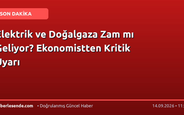 Elektrik ve Doğalgaza Zam mı Geliyor? Ekonomistten Kritik Uyarı