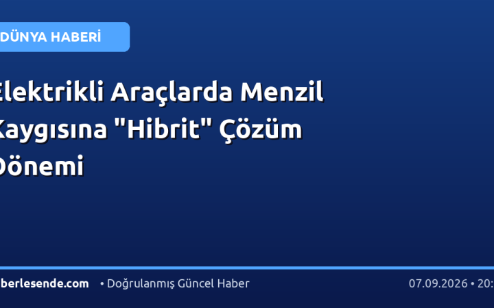 Elektrikli Araçlarda Menzil Kaygısına "Hibrit" Çözüm Dönemi