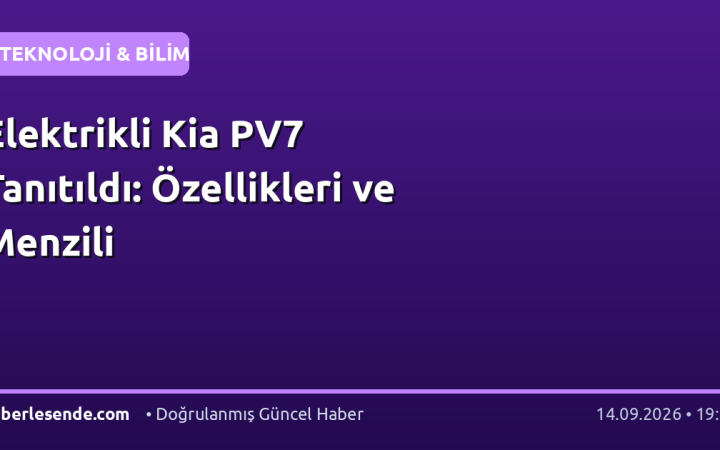 Elektrikli Kia PV7 Tanıtıldı: Özellikleri ve Menzili