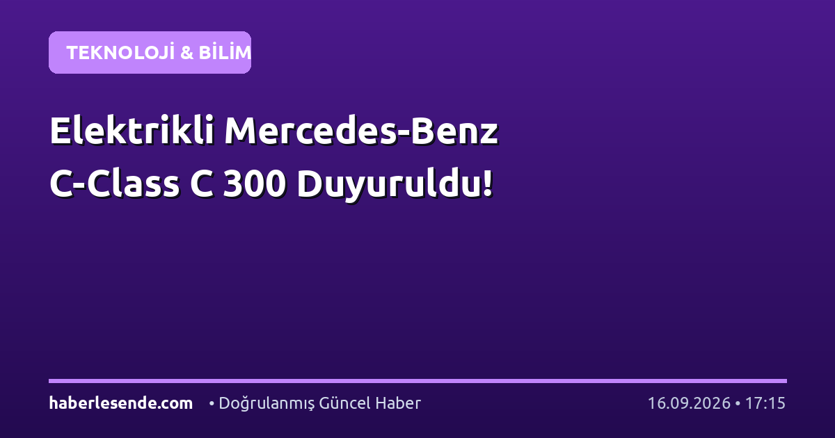 Elektrikli Mercedes-Benz C-Class C 300 Duyuruldu!