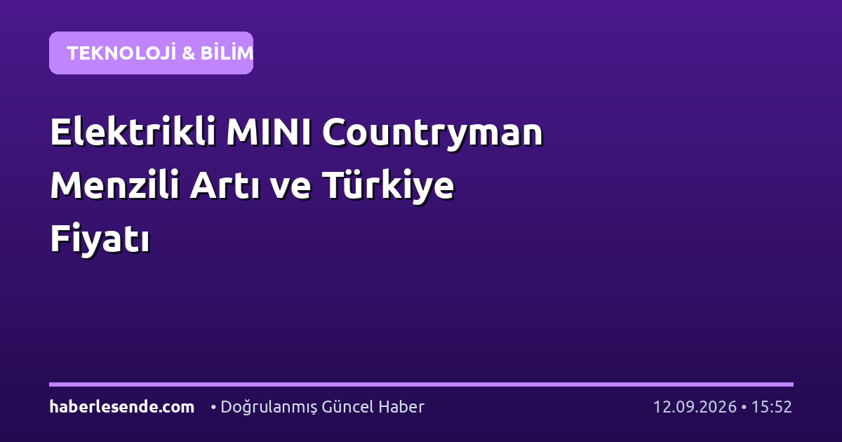 Elektrikli MINI Countryman Menzili Artı ve Türkiye Fiyatı