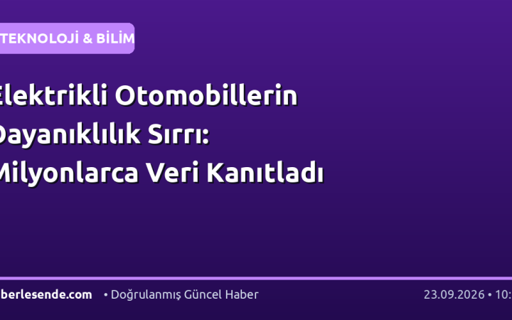 Elektrikli Otomobillerin Dayanıklılık Sırrı: Milyonlarca Veri Kanıtladı