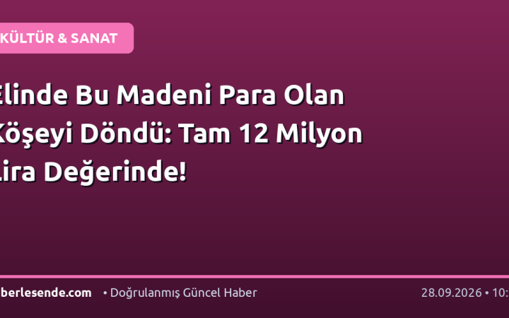 Elinde Bu Madeni Para Olan Köşeyi Döndü: Tam 12 Milyon Lira Değerinde!