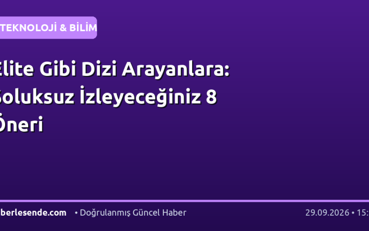 Elite Gibi Dizi Arayanlara: Soluksuz İzleyeceğiniz 8 Öneri