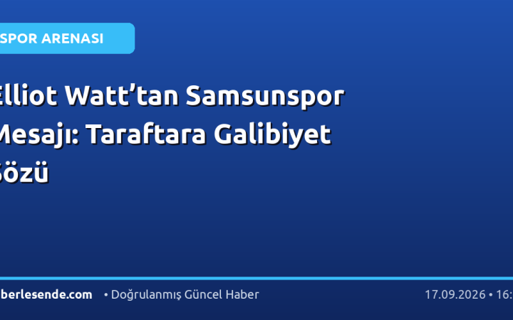 Elliot Watt’tan Samsunspor Mesajı: Taraftara Galibiyet Sözü