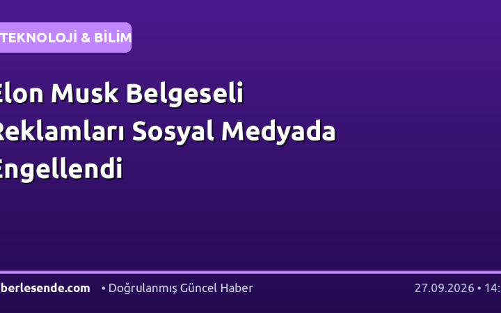 Elon Musk Belgeseli Reklamları Sosyal Medyada Engellendi