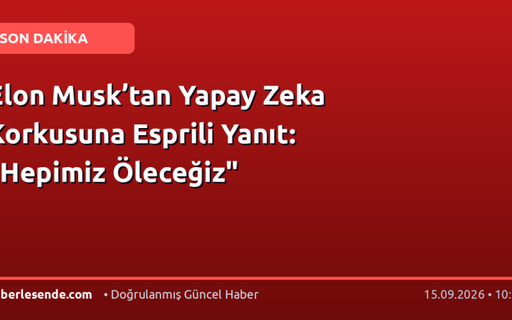Elon Musk’tan Yapay Zeka Korkusuna Esprili Yanıt: "Hepimiz Öleceğiz"