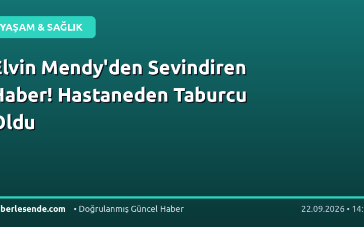 Elvin Mendy'den Sevindiren Haber! Hastaneden Taburcu Oldu