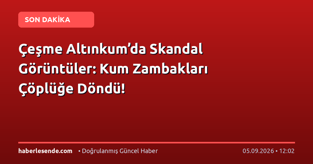 Çeşme Altınkum’da Skandal Görüntüler: Kum Zambakları Çöplüğe Döndü!