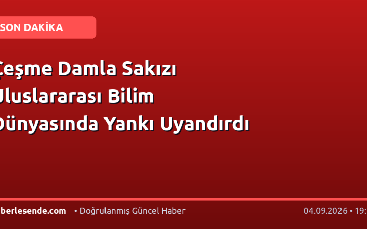 Çeşme Damla Sakızı Uluslararası Bilim Dünyasında Yankı Uyandırdı