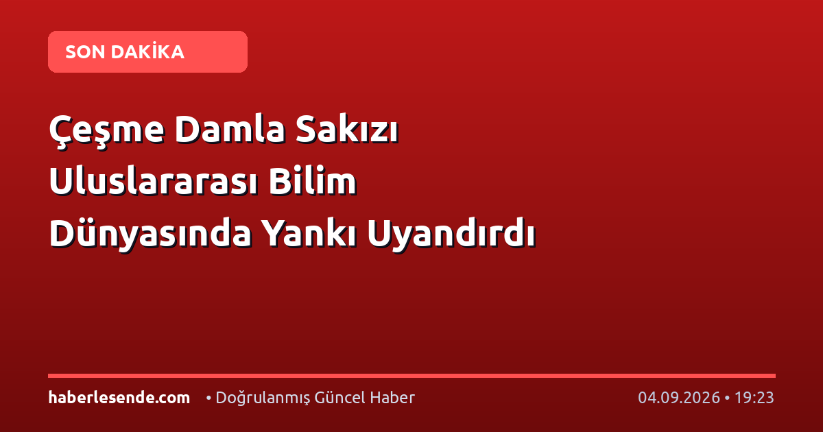 Çeşme Damla Sakızı Uluslararası Bilim Dünyasında Yankı Uyandırdı