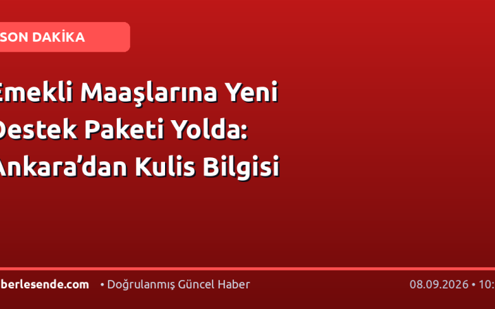 Emekli Maaşlarına Yeni Destek Paketi Yolda: Ankara’dan Kulis Bilgisi