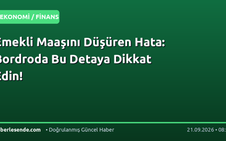 Emekli Maaşını Düşüren Hata: Bordroda Bu Detaya Dikkat Edin!