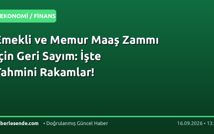 Emekli ve Memur Maaş Zammı İçin Geri Sayım: İşte Tahmini Rakamlar!
