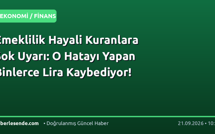 Emeklilik Hayali Kuranlara Şok Uyarı: O Hatayı Yapan Binlerce Lira Kaybediyor!