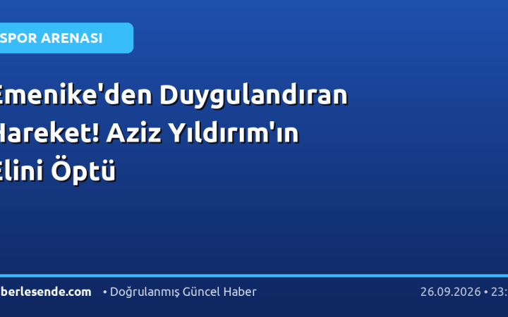 Emenike'den Duygulandıran Hareket! Aziz Yıldırım'ın Elini Öptü