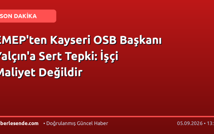 EMEP'ten Kayseri OSB Başkanı Yalçın'a Sert Tepki: İşçi Maliyet Değildir