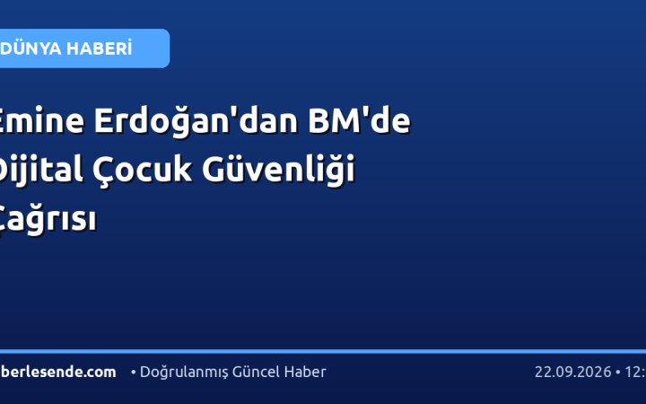 Emine Erdoğan'dan BM'de Dijital Çocuk Güvenliği Çağrısı
