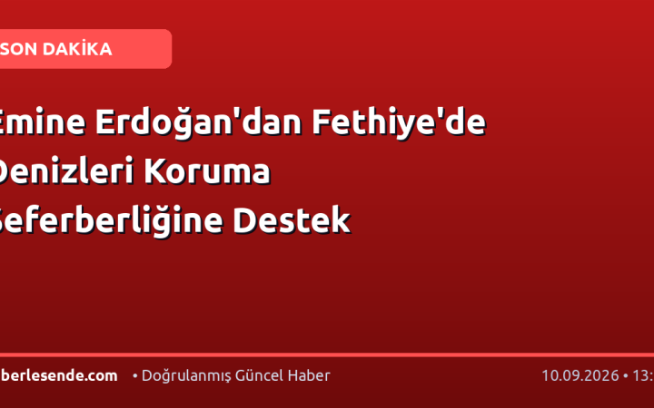 Emine Erdoğan'dan Fethiye'de Denizleri Koruma Seferberliğine Destek