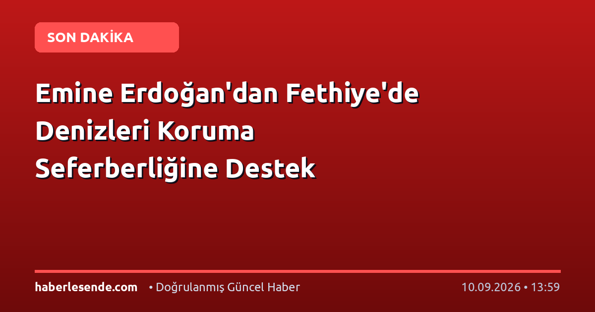 Emine Erdoğan'dan Fethiye'de Denizleri Koruma Seferberliğine Destek