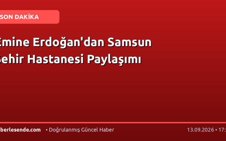 Emine Erdoğan'dan Samsun Şehir Hastanesi Paylaşımı