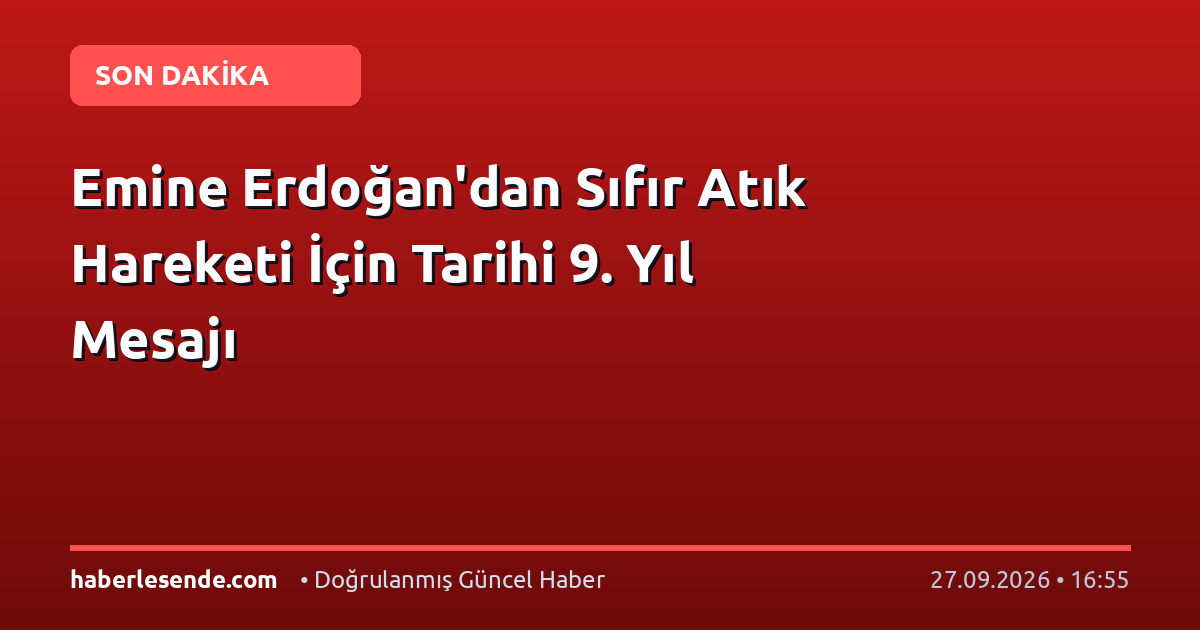 Emine Erdoğan'dan Sıfır Atık Hareketi İçin Tarihi 9. Yıl Mesajı