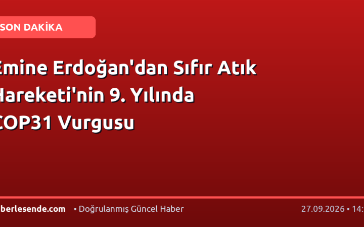 Emine Erdoğan'dan Sıfır Atık Hareketi'nin 9. Yılında COP31 Vurgusu