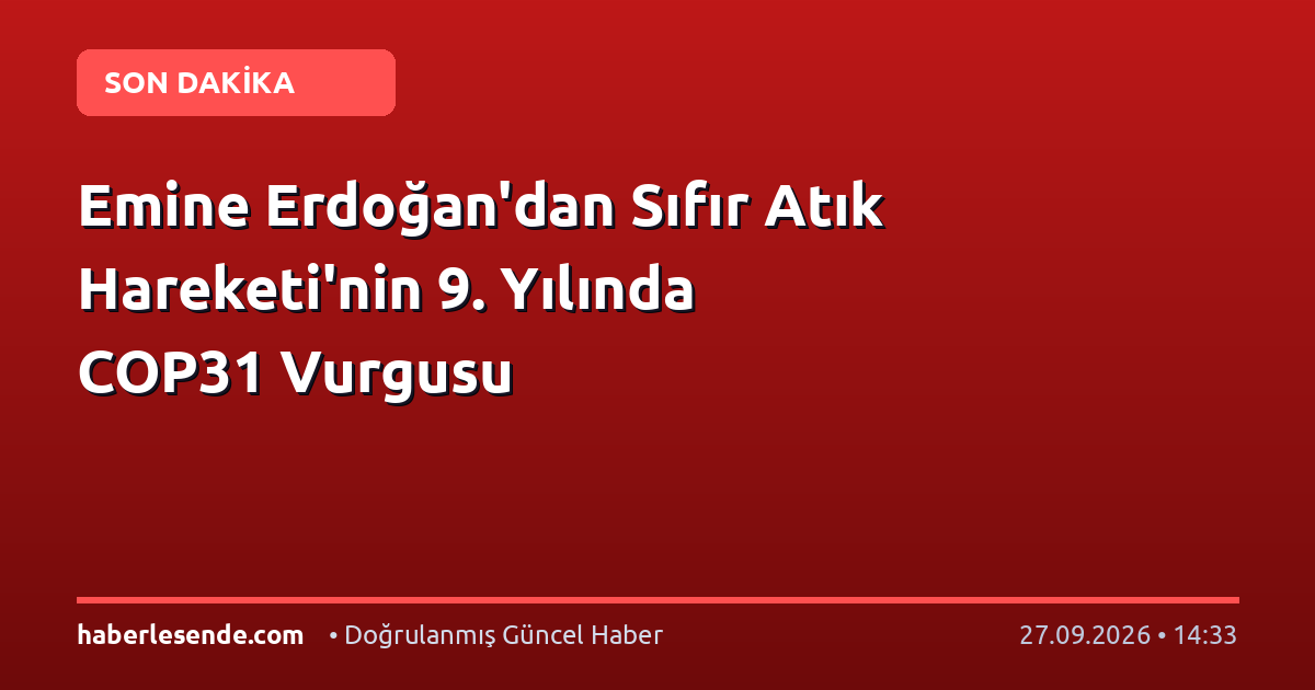 Emine Erdoğan'dan Sıfır Atık Hareketi'nin 9. Yılında COP31 Vurgusu