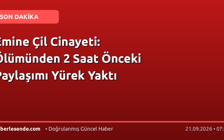Emine Çil Cinayeti: Ölümünden 2 Saat Önceki Paylaşımı Yürek Yaktı