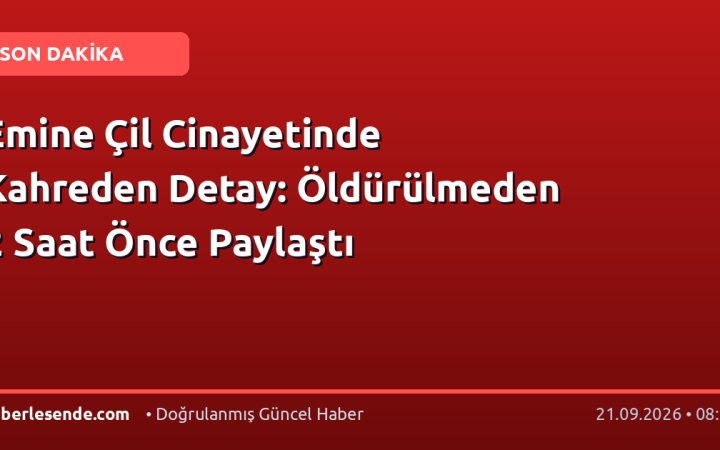 Emine Çil Cinayetinde Kahreden Detay: Öldürülmeden 2 Saat Önce Paylaştı