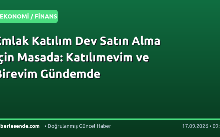 Emlak Katılım Dev Satın Alma İçin Masada: Katılımevim ve Birevim Gündemde