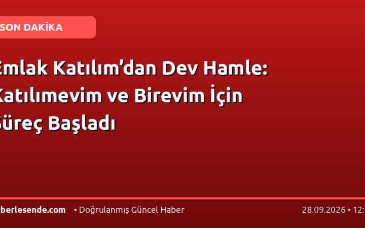 Emlak Katılım’dan Dev Hamle: Katılımevim ve Birevim İçin Süreç Başladı
