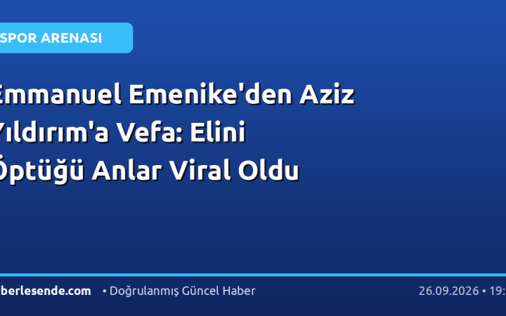 Emmanuel Emenike'den Aziz Yıldırım'a Vefa: Elini Öptüğü Anlar Viral Oldu