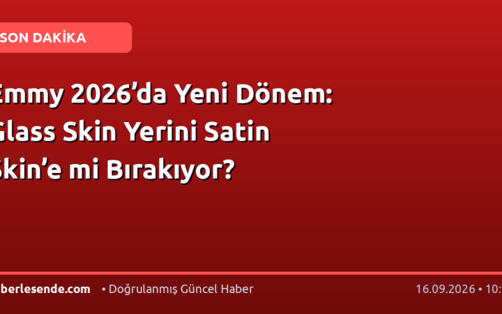 Emmy 2026’da Yeni Dönem: Glass Skin Yerini Satin Skin’e mi Bırakıyor?