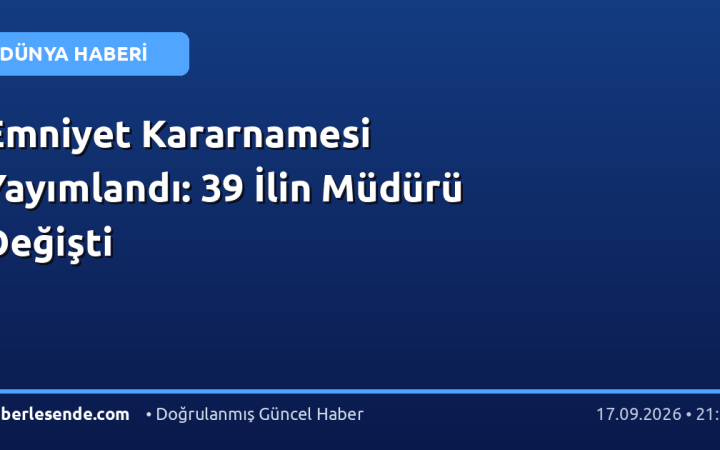 Emniyet Kararnamesi Yayımlandı: 39 İlin Müdürü Değişti