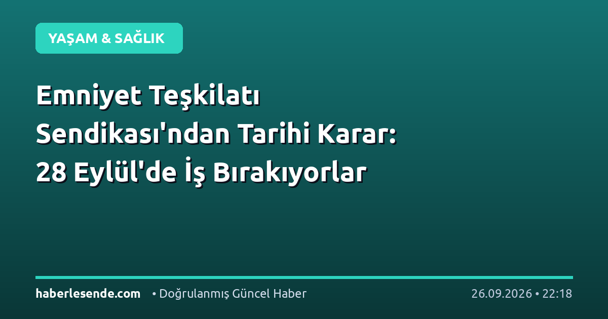 Emniyet Teşkilatı Sendikası'ndan Tarihi Karar: 28 Eylül'de İş Bırakıyorlar