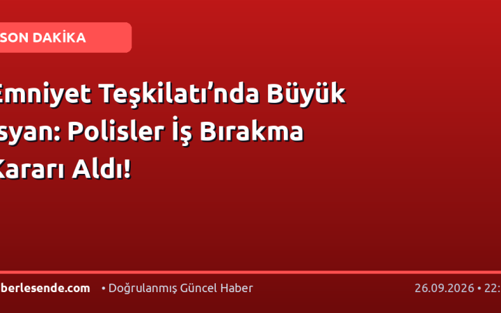 Emniyet Teşkilatı’nda Büyük İsyan: Polisler İş Bırakma Kararı Aldı!
