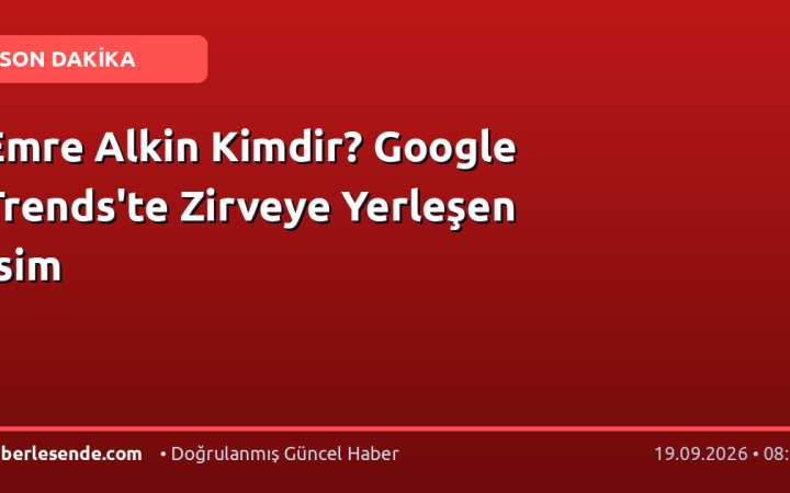 Emre Alkin Kimdir? Google Trends'te Zirveye Yerleşen İsim