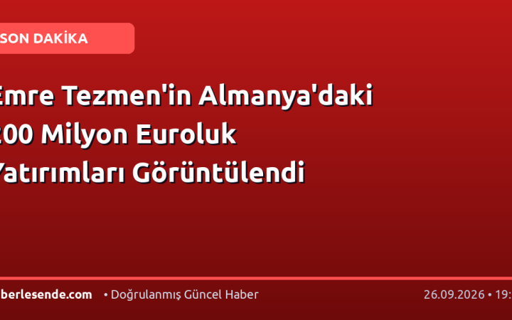 Emre Tezmen'in Almanya'daki 200 Milyon Euroluk Yatırımları Görüntülendi
