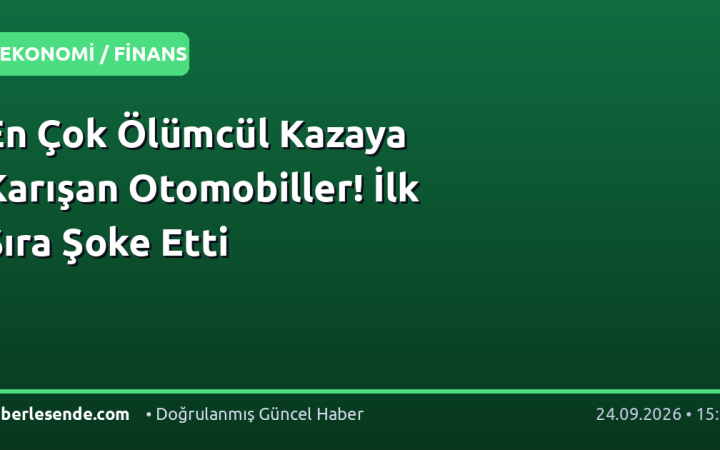 En Çok Ölümcül Kazaya Karışan Otomobiller! İlk Sıra Şoke Etti