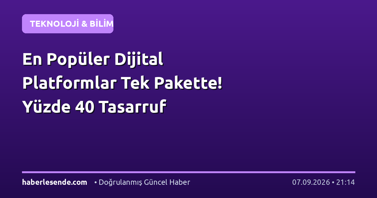 En Popüler Dijital Platformlar Tek Pakette! Yüzde 40 Tasarruf
