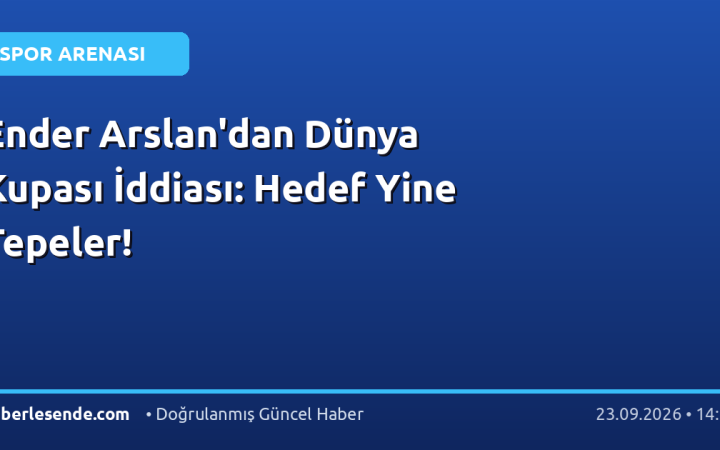 Ender Arslan'dan Dünya Kupası İddiası: Hedef Yine Tepeler!
