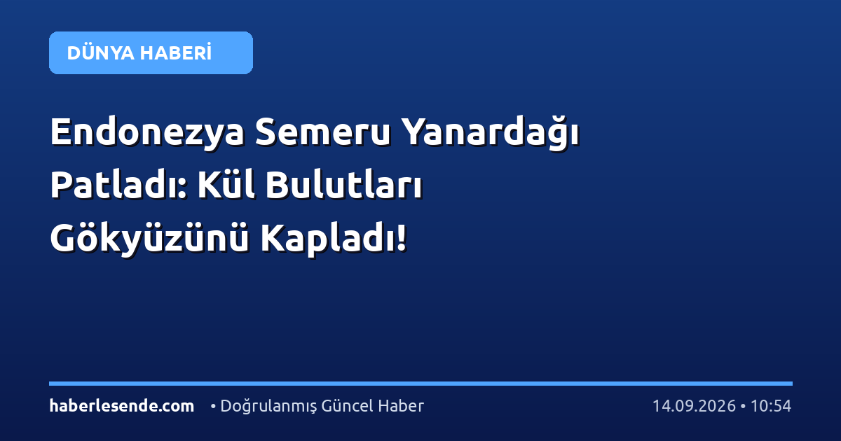 Endonezya Semeru Yanardağı Patladı: Kül Bulutları Gökyüzünü Kapladı!