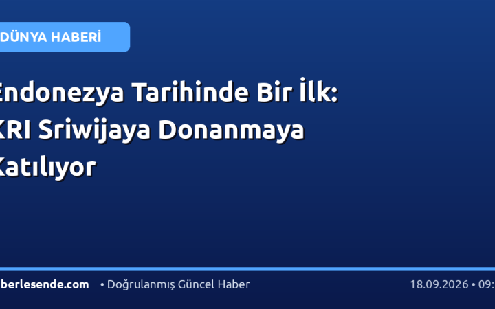 Endonezya Tarihinde Bir İlk: KRI Sriwijaya Donanmaya Katılıyor