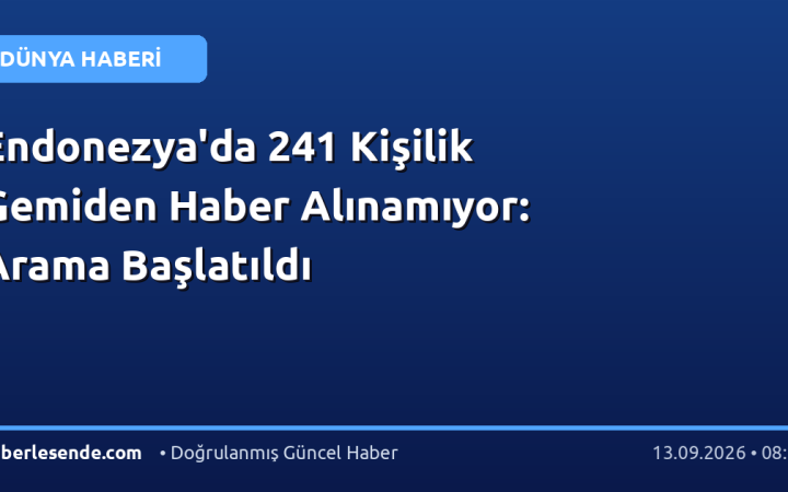Endonezya'da 241 Kişilik Gemiden Haber Alınamıyor: Arama Başlatıldı
