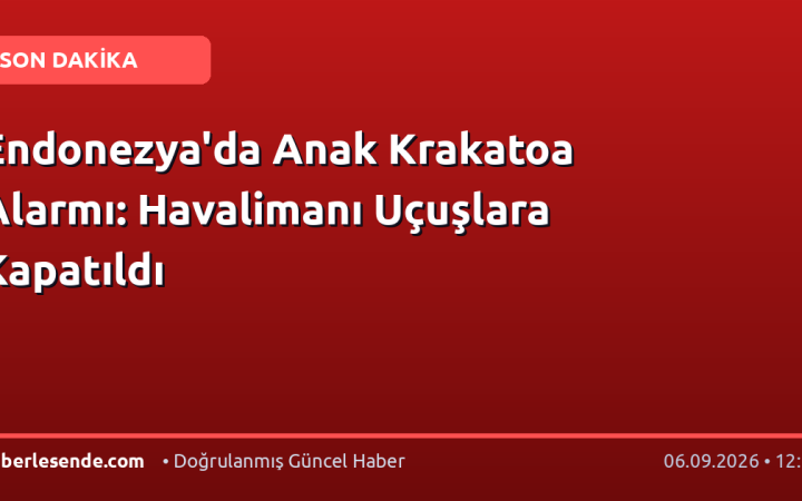 Endonezya'da Anak Krakatoa Alarmı: Havalimanı Uçuşlara Kapatıldı