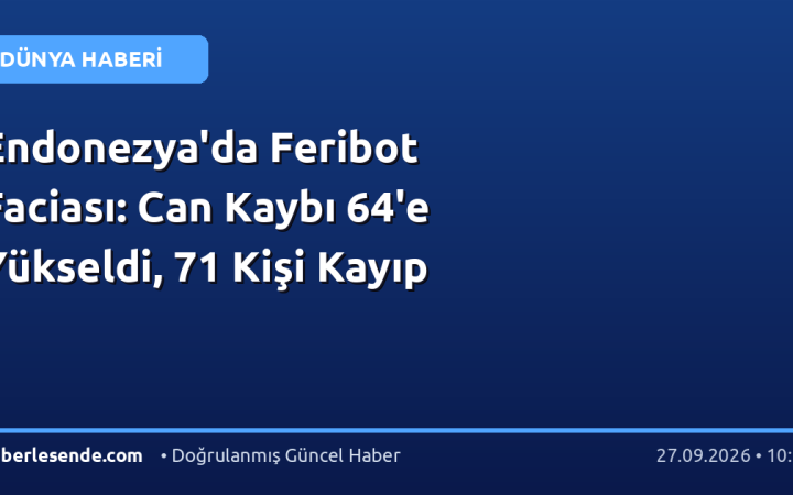 Endonezya'da Feribot Faciası: Can Kaybı 64'e Yükseldi, 71 Kişi Kayıp